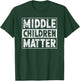 Middle Children Matter Funny Sibling Quote T-Shirt - T-Shirt | Forest