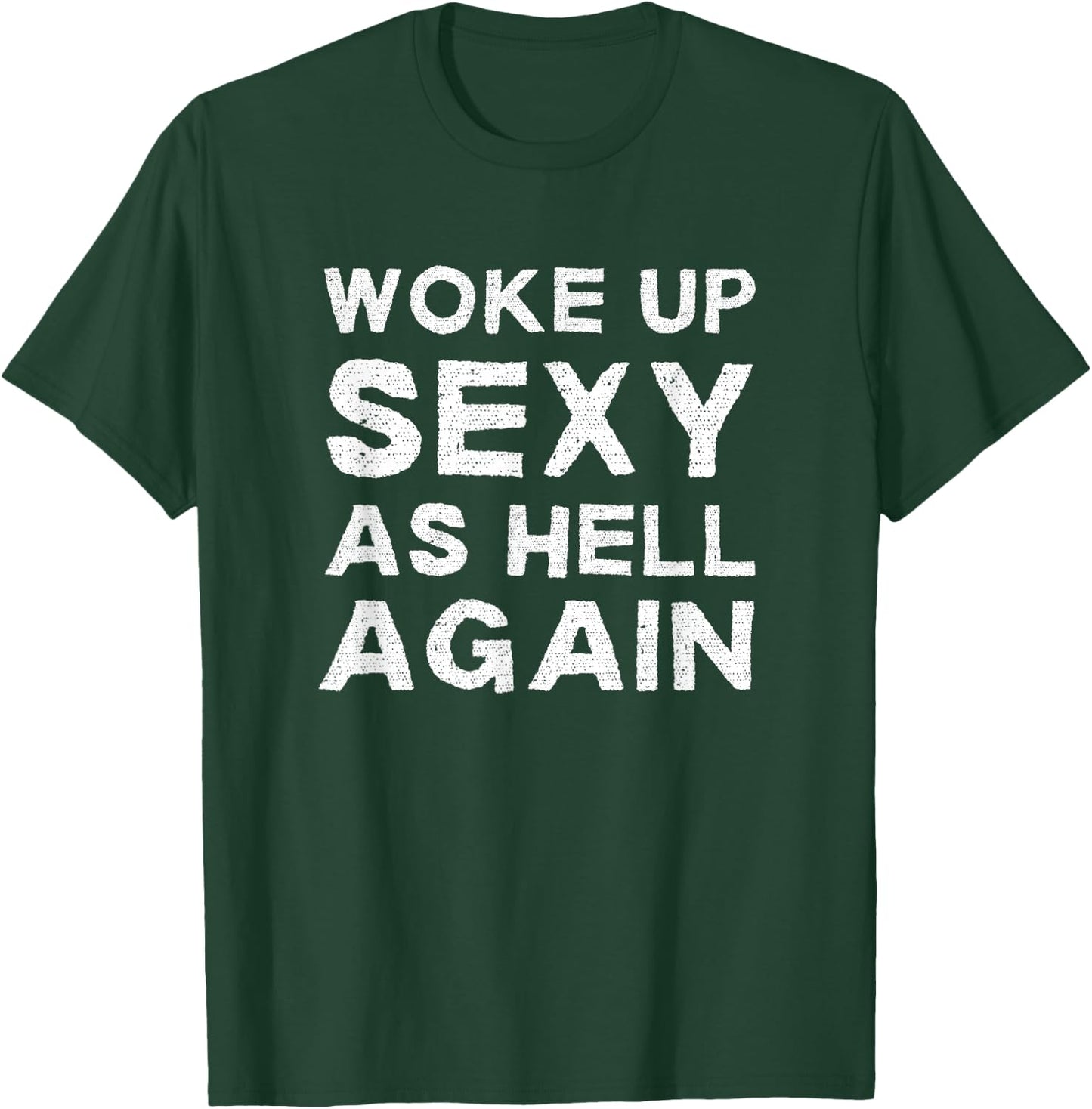 Woke Up Sexy as Hell Again Feeling Beautiful Self-Love Humor T-Shirt - T-Shirt | Forest