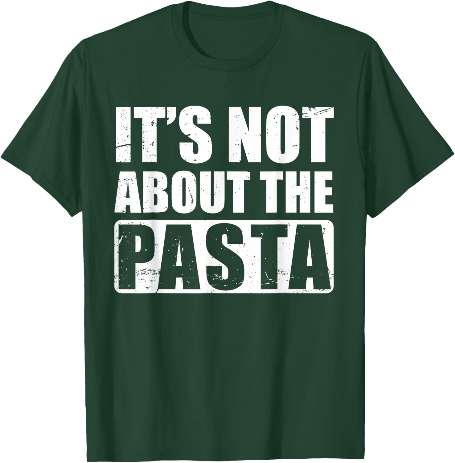 It's Not About The Pasta T-Shirt - T-Shirt | Forest