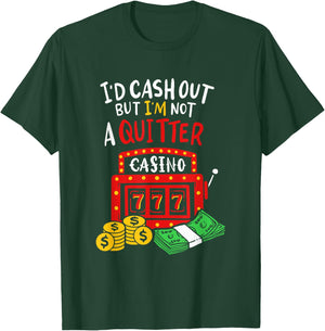 I'd Cash Out But I'm Not A Quitter Poker Players Gambling T-Shirt - T-Shirt | Forest