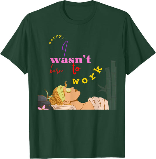 Sorry I Wasn't Born To Work School Grumpy Coworker Soft Life T-Shirt - T-Shirt | Forest