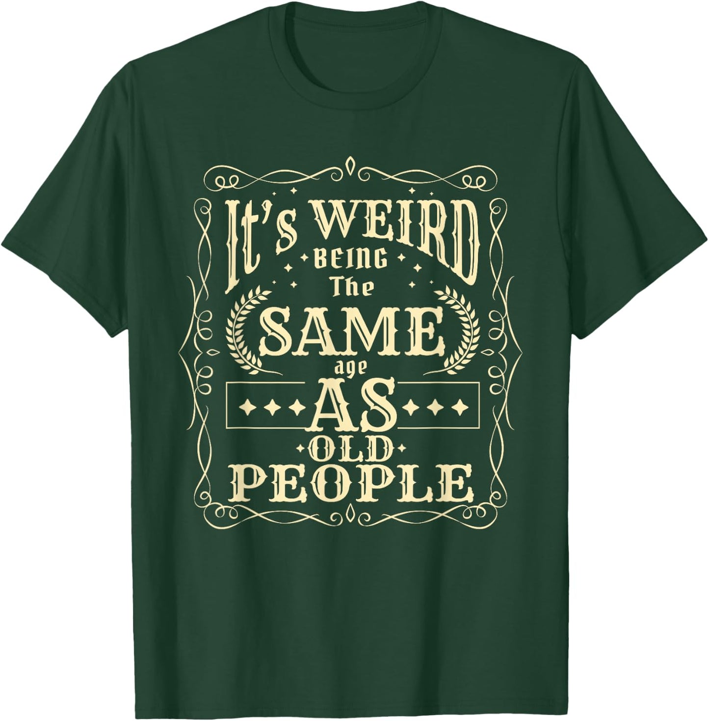 It's Weird Being The Same Age As Old People Vintage Funny T-Shirt - T-Shirt | Forest