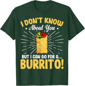 Funny I Don't Know About You but I Can Go for a Burrito T-Shirt - T-Shirt | Forest