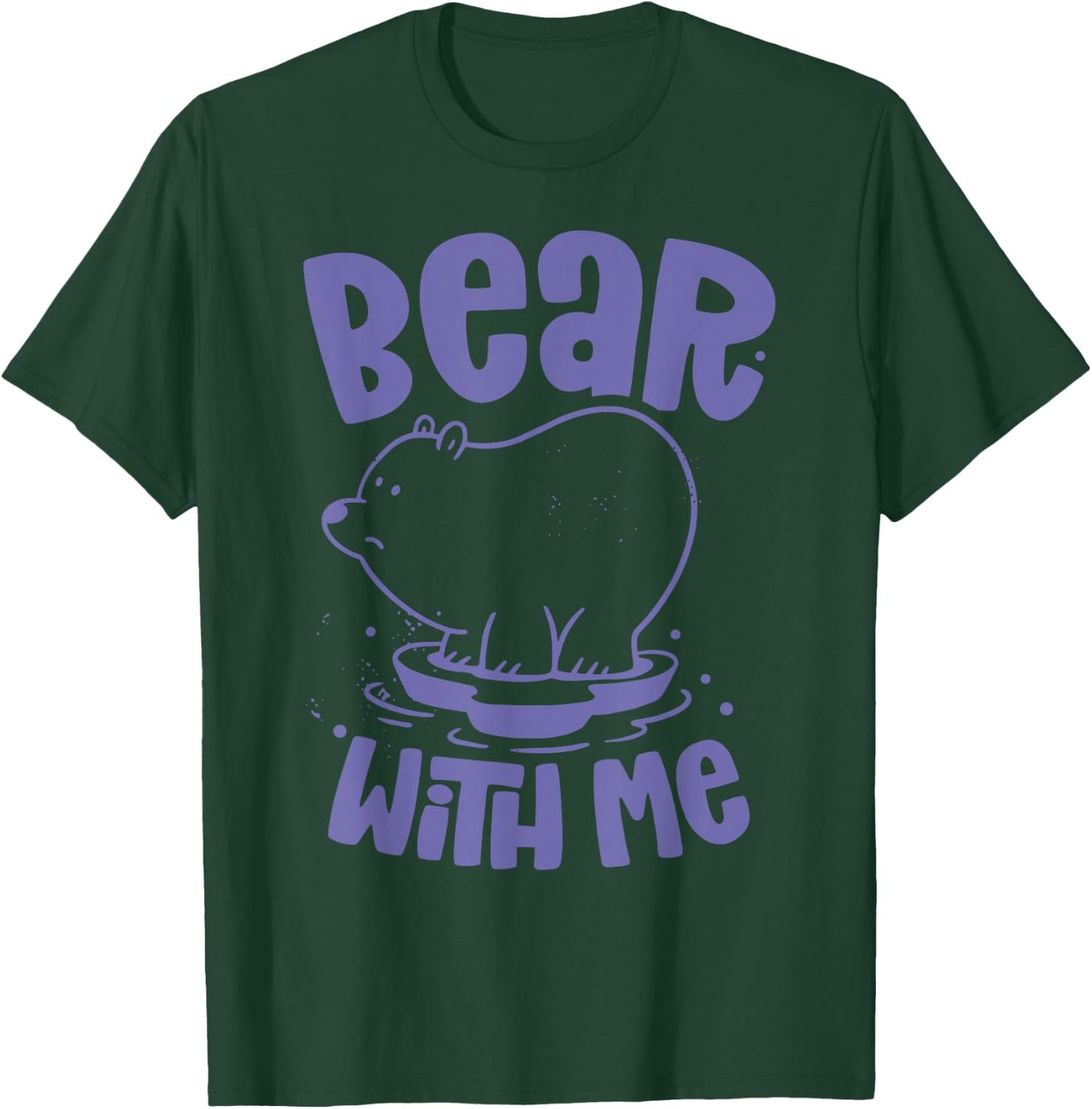 Bear With Me Animal Bears Pun Lover T-Shirt - T-Shirt | Forest