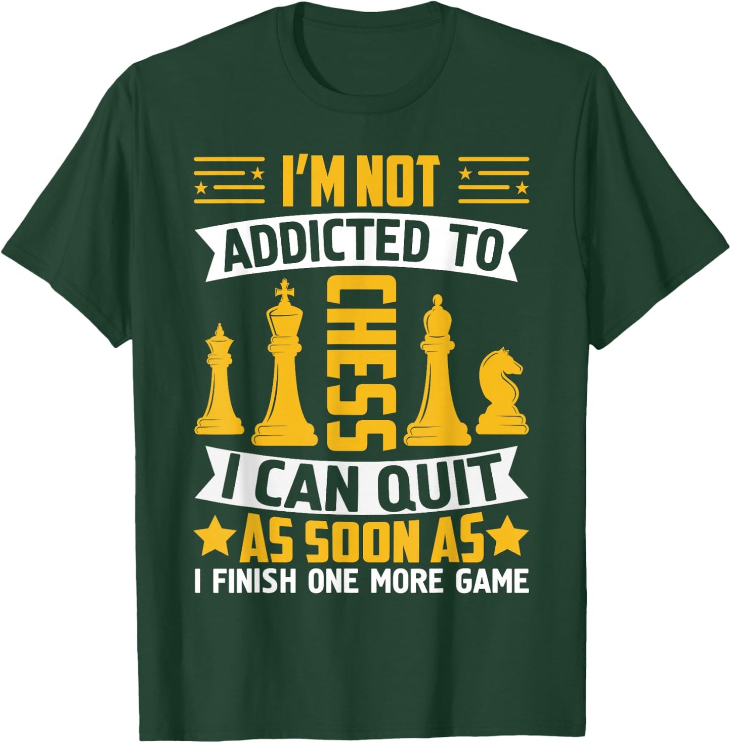 I'm Not Addicted To Chess I Can Quit As Soon As I Finish One T-Shirt - T-Shirt | Forest