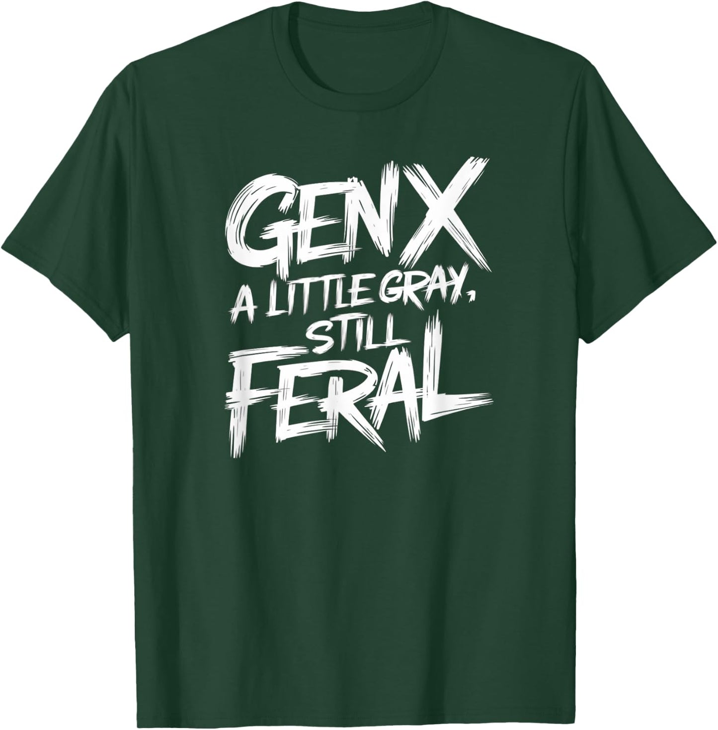 Gen X A Little Gray Still Feral Generation Funny Men Women T-Shirt - T-Shirt | Forest