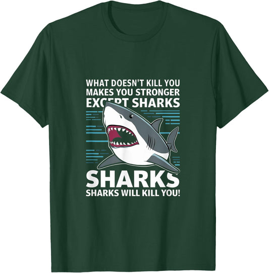 What Doesnt Kill You Makes You Stronger Except Sharks T-Shirt - T-Shirt | Forest
