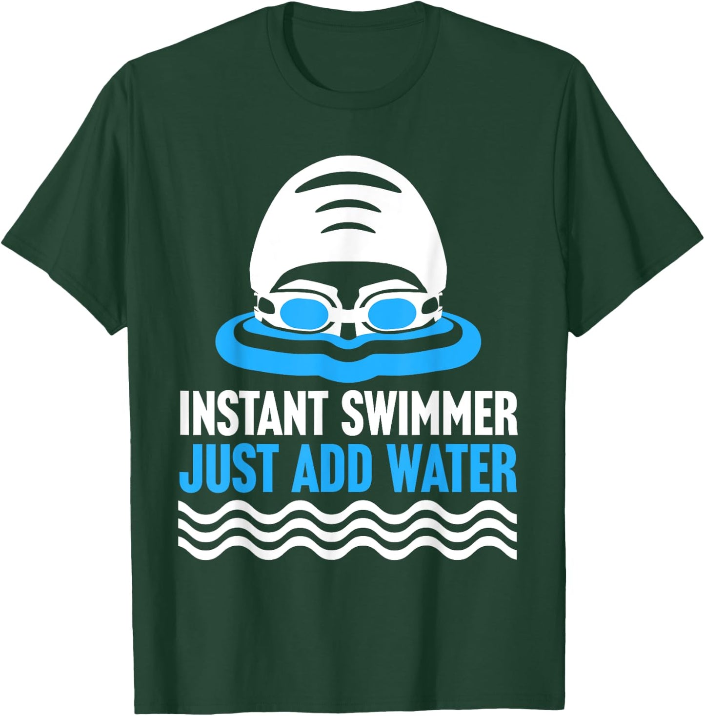 Swimming Instant Swimmer Just Add Water Swimmers T-Shirt - T-Shirt | Forest