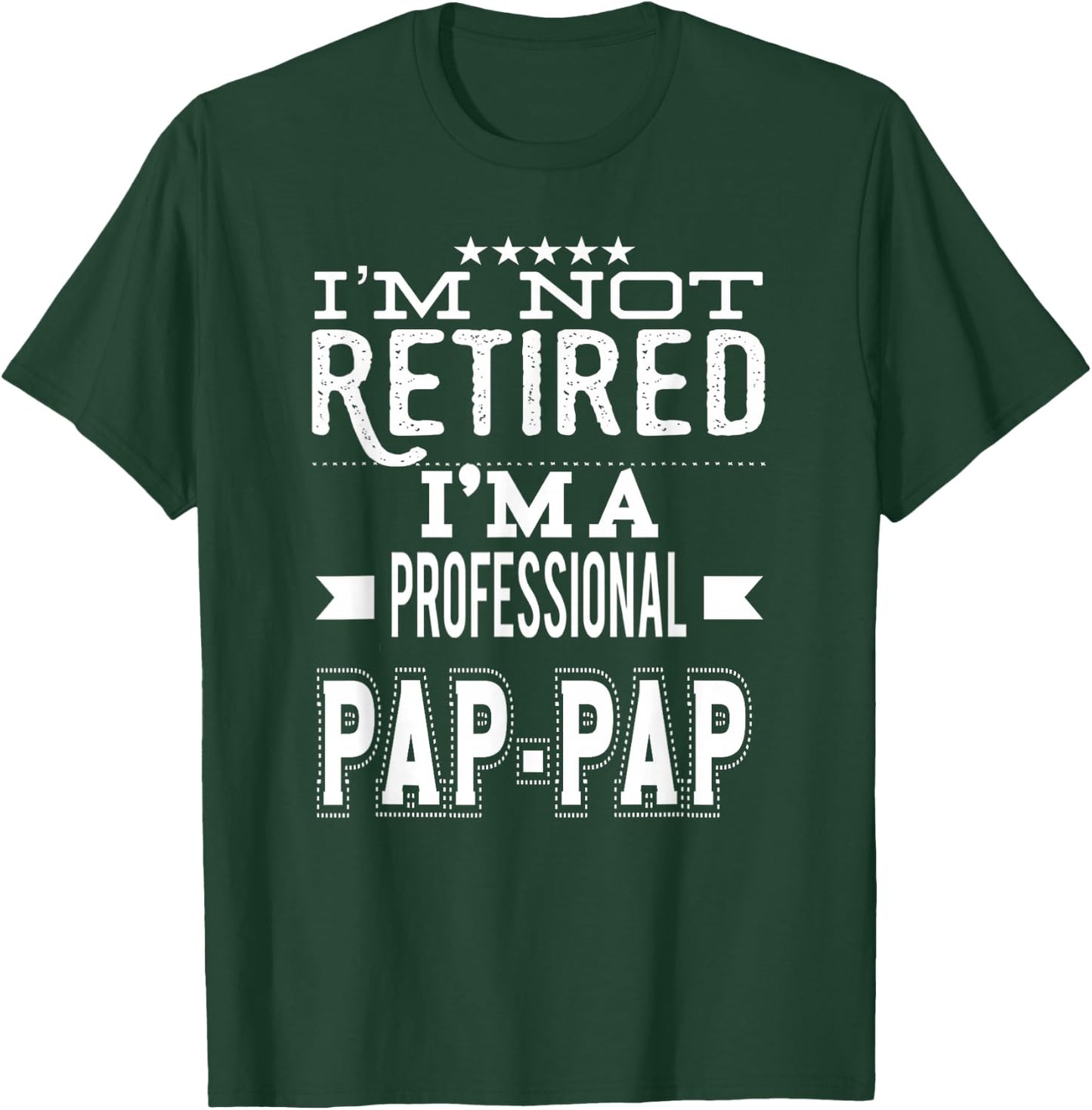 I'm Not Retired I'm A Professional Pap-Pap Special Grandpa T-Shirt - T-Shirt | Forest