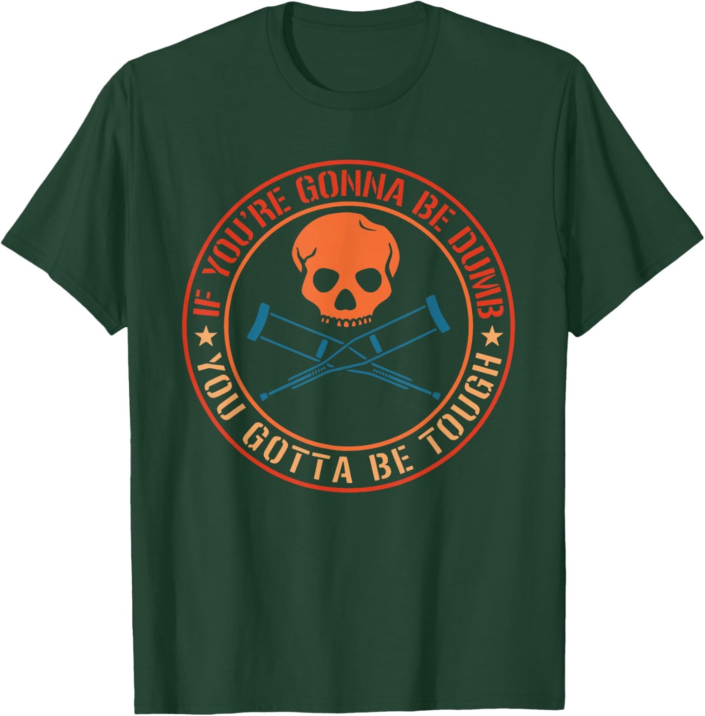 If You're Gonna Be Dumb You Gotta Be Tough Apparel T-Shirt - T-Shirt | Forest