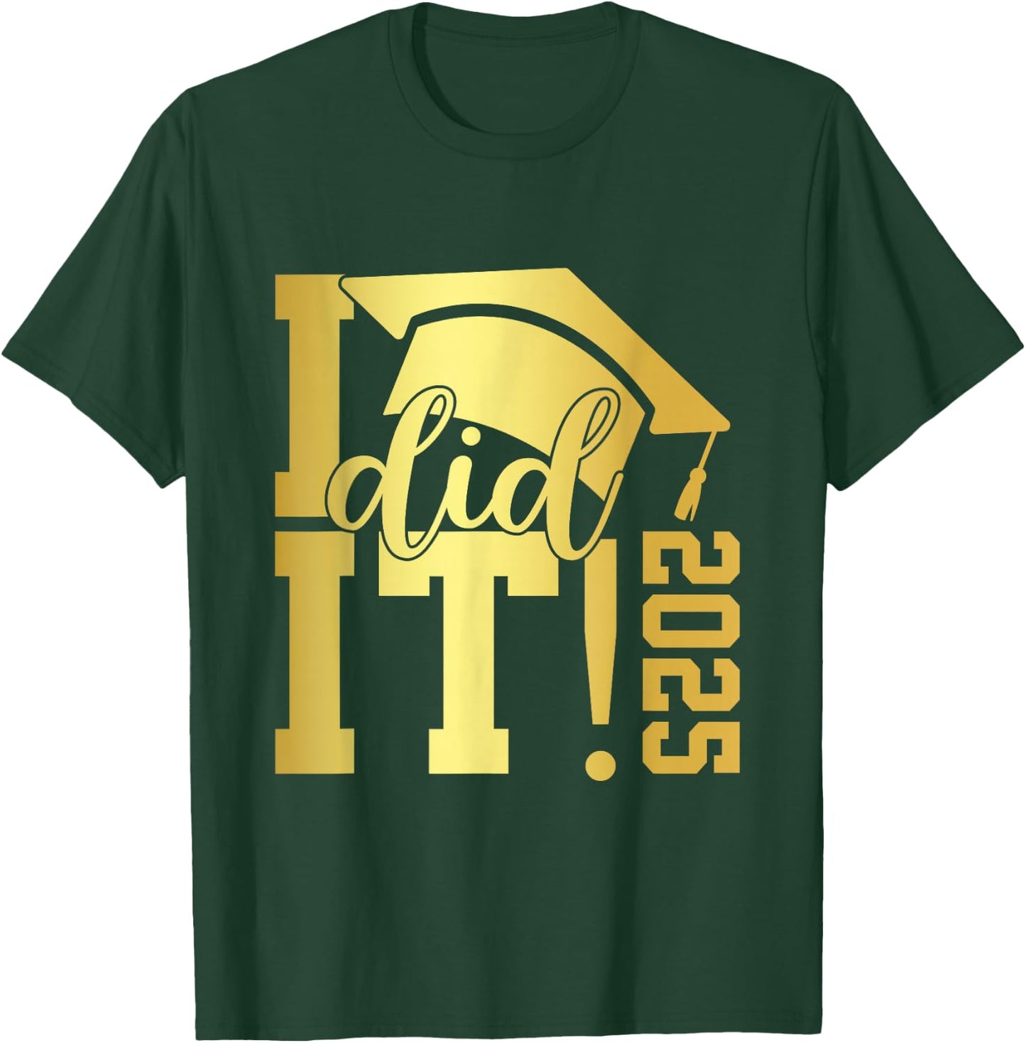 I Did It Graduation 2025 Graduate Class of 2025 Senior 25 T-Shirt - T-Shirt | Forest