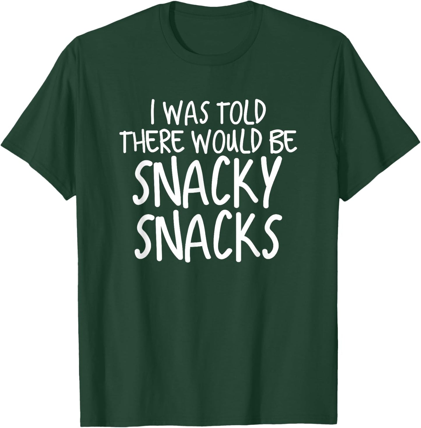 Funny I Was Told There Would Be Snacky Snacks Gear T-Shirt - T-Shirt | Forest