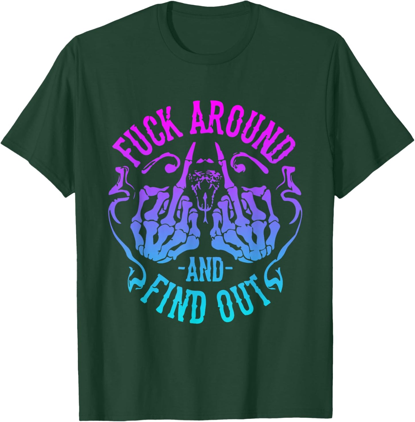 Fuck Around And Find Out T-Shirt - T-Shirt | Forest