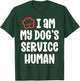 Funny Service Dog Shirt I Am My Dogs Human Gift T-Shirt - T-Shirt | Forest