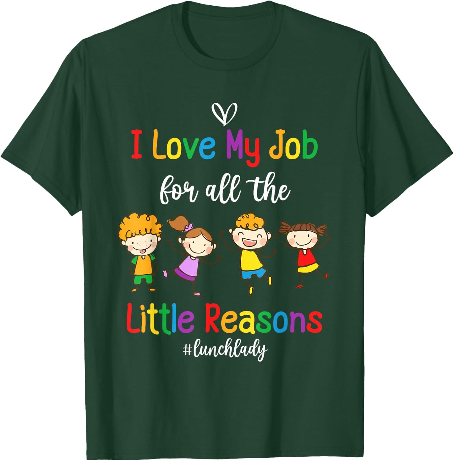 I Love My Job for All the Little Reasons Lunch Lady T-Shirt - T-Shirt | Forest