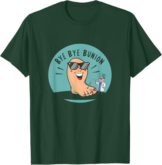 Bye Bye Bunion Funny Foot Healths Podiatrist Design T-Shirt - T-Shirt | Forest