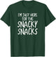 Funny I'm Just Here for the Snacky Snacks Gear T-Shirt - T-Shirt | Forest