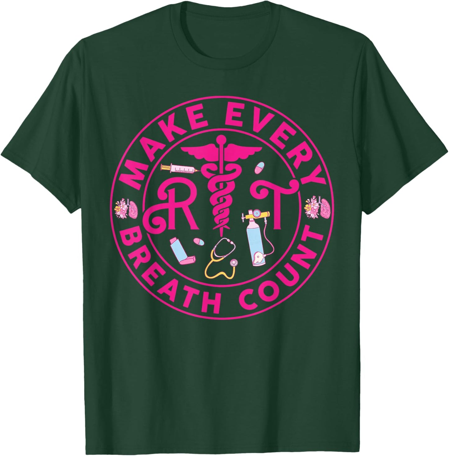 Respiratory Therapist Make Every Breath Count RT Nurse T-Shirt - T-Shirt | Forest