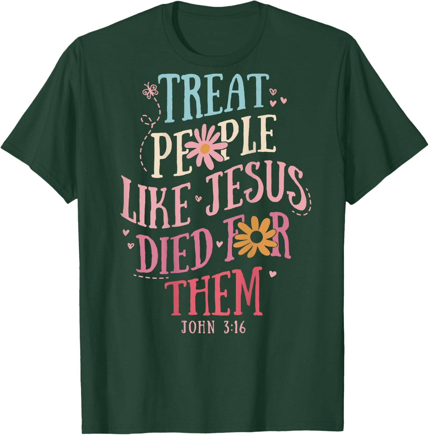Treat People Like Jesus Died For Them,John 3:16 Bible (Back) T-Shirt - T-Shirt | Forest