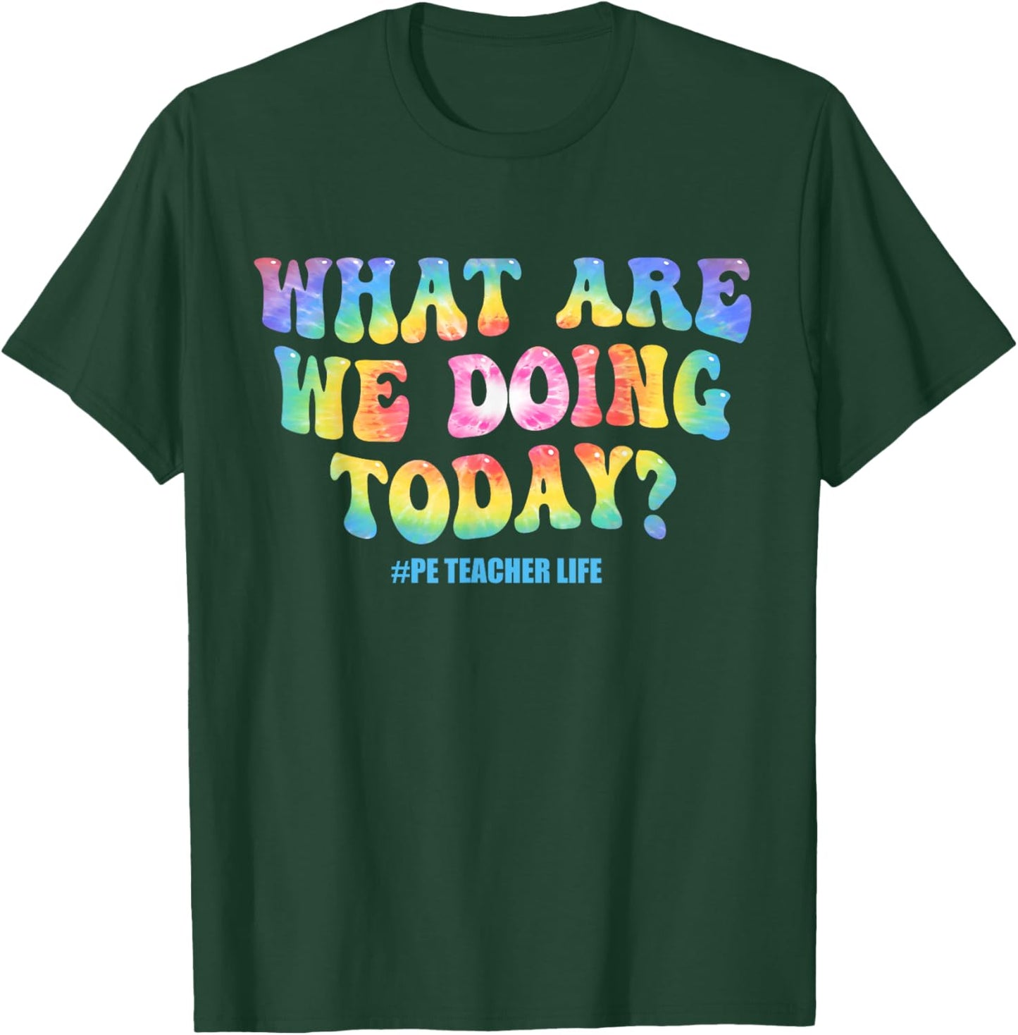 What are we doing today - PE Teacher life funny Tie Dye T-Shirt - T-Shirt | Forest