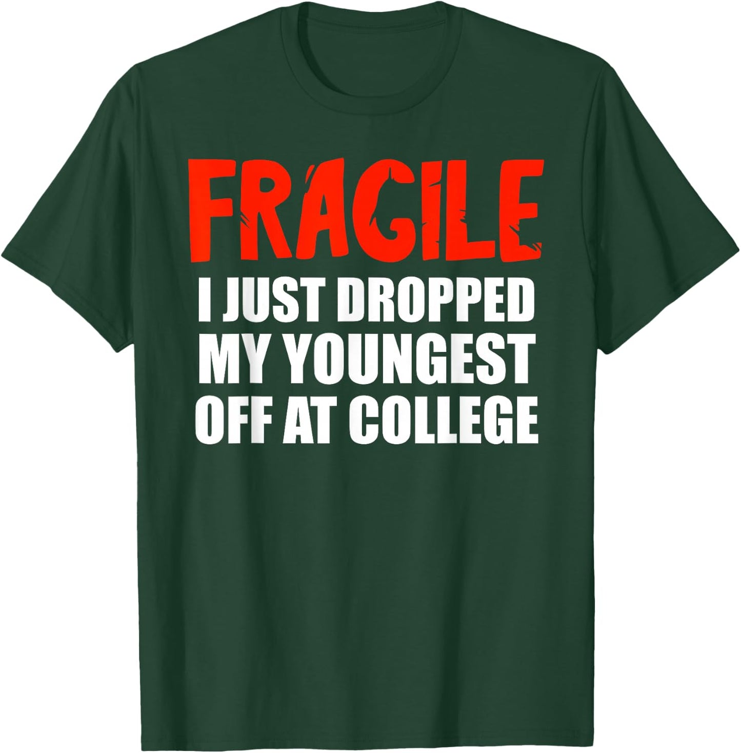 Fragile I Just Dropped My Youngest Off At College Drop Off T-Shirt - T-Shirt | Forest