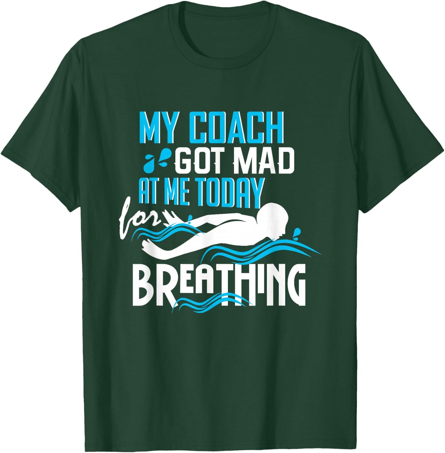 Coach Got Mad At Me Breathing - Funny Swim Team T-Shirt - T-Shirt | Forest