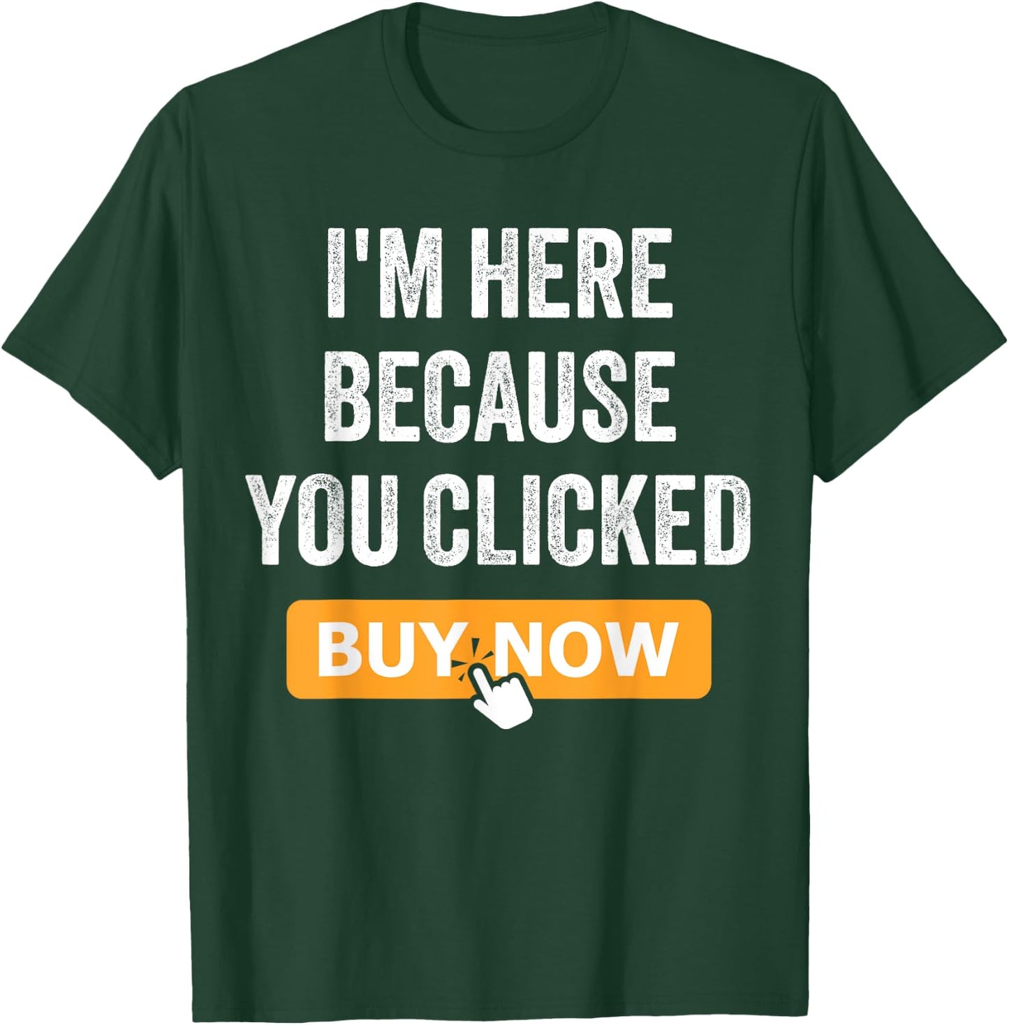 I'm Here Because You Clicked Buy Now Delivery Driver Funny T-Shirt - T-Shirt | Forest