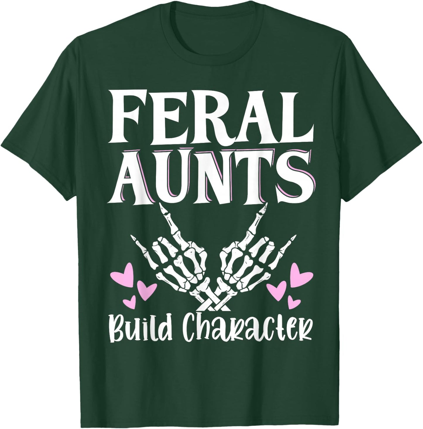 Feral Aunts Build Character T-Shirt - T-Shirt | Forest