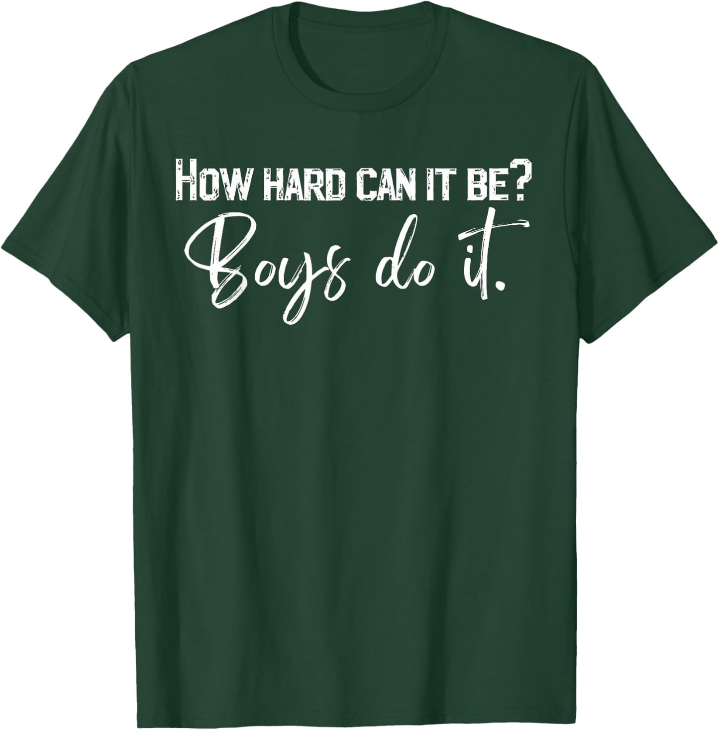 How Hard Can It Be Boys Do It T-Shirt - T-Shirt | Forest