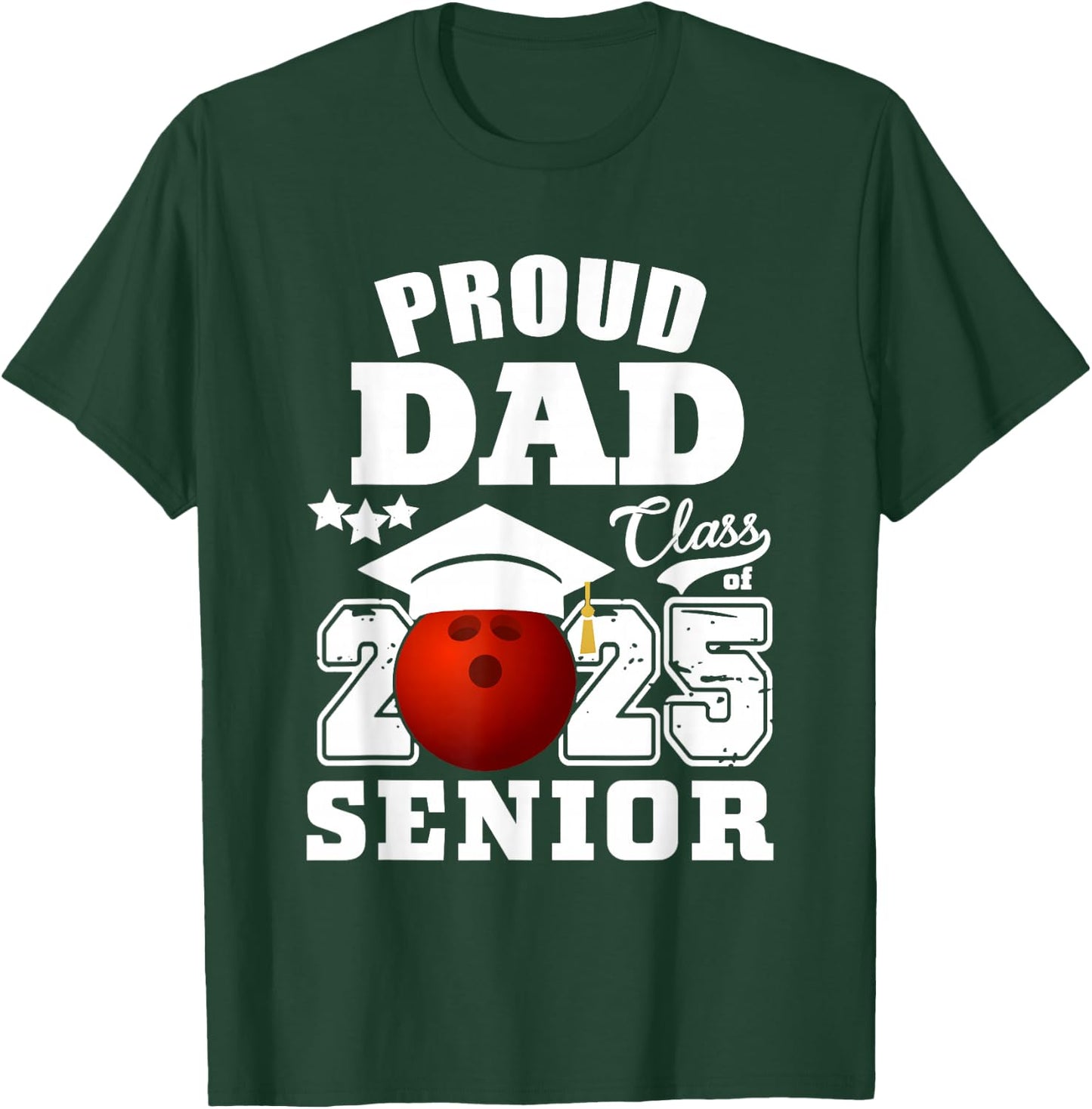 Senior 2025 Proud Dad of a Class Of 2025 Bowling Graduate T-Shirt - T-Shirt | Forest