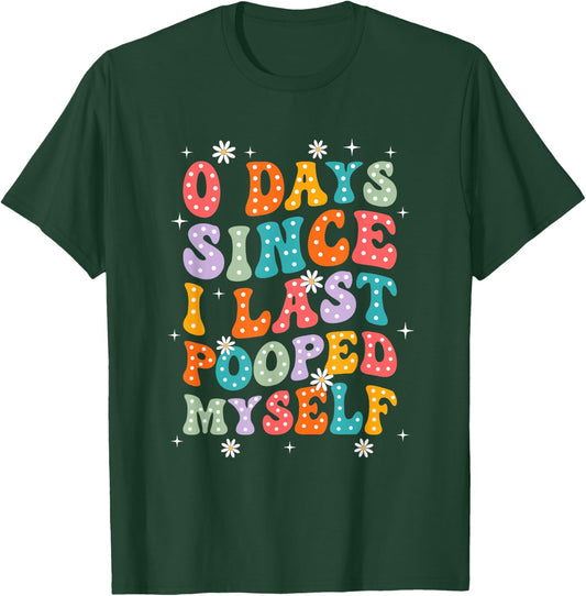 0 Days Since I Last Pooped Myself Funny Adult Humor Meme T-Shirt - T-Shirt | Forest