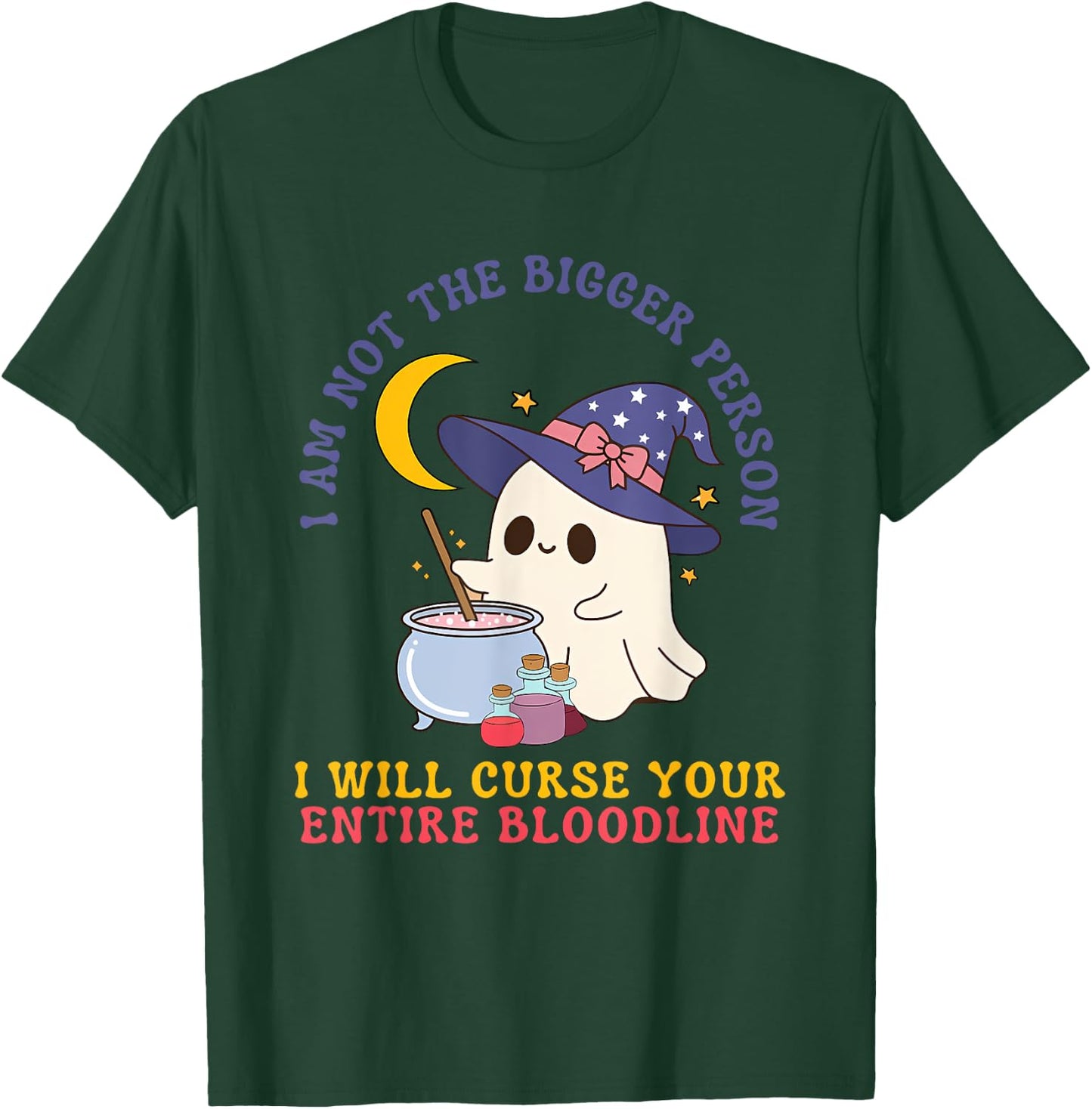 Not The Bigger Person I Will Curse Your Entire Bloodline T-Shirt - T-Shirt | Forest