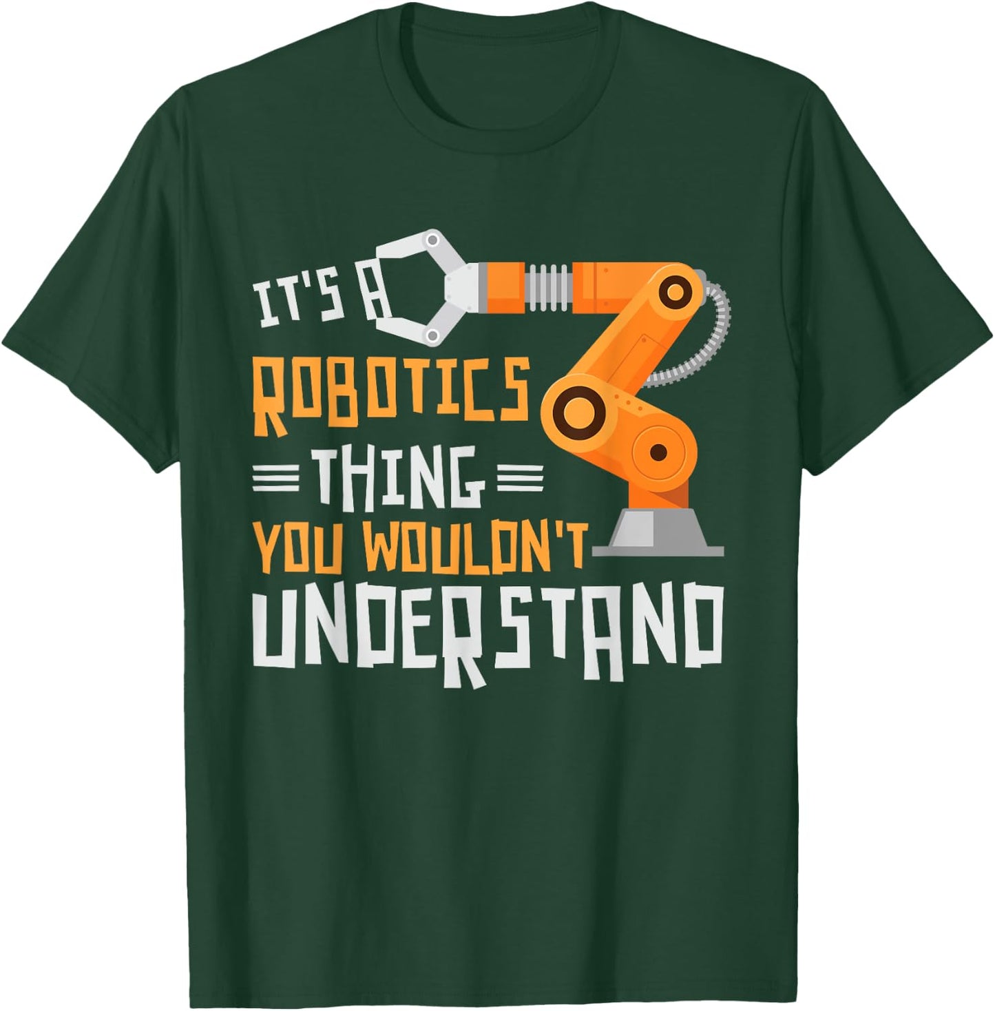 Its A Robotics Thing You Wouldnt Understand Robots Robotics T-Shirt - T-Shirt | Forest