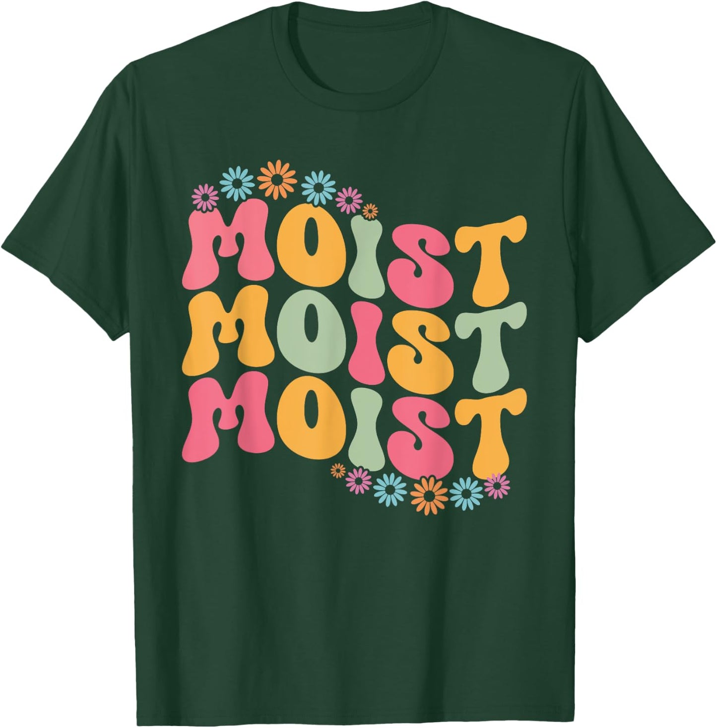 Moist Funny Meme Offensive Weird Cool Hilarious Humorous T-Shirt - T-Shirt | Forest