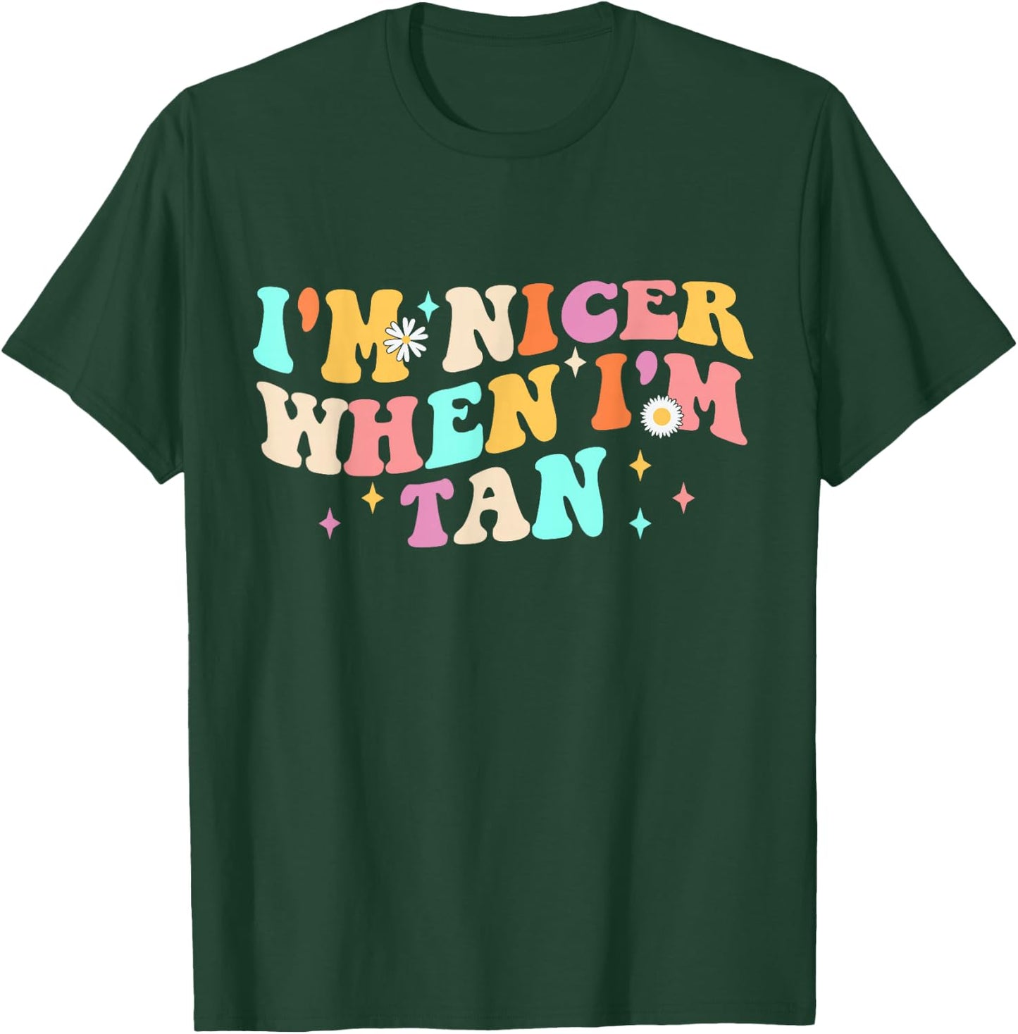 I'm Nicer When I'm Tan Groovy Apparel T-Shirt - T-Shirt | Forest