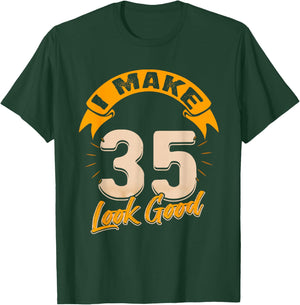 I Make 35 Years Old Look Good 35 Birthday Gift T-Shirt - T-Shirt | Forest