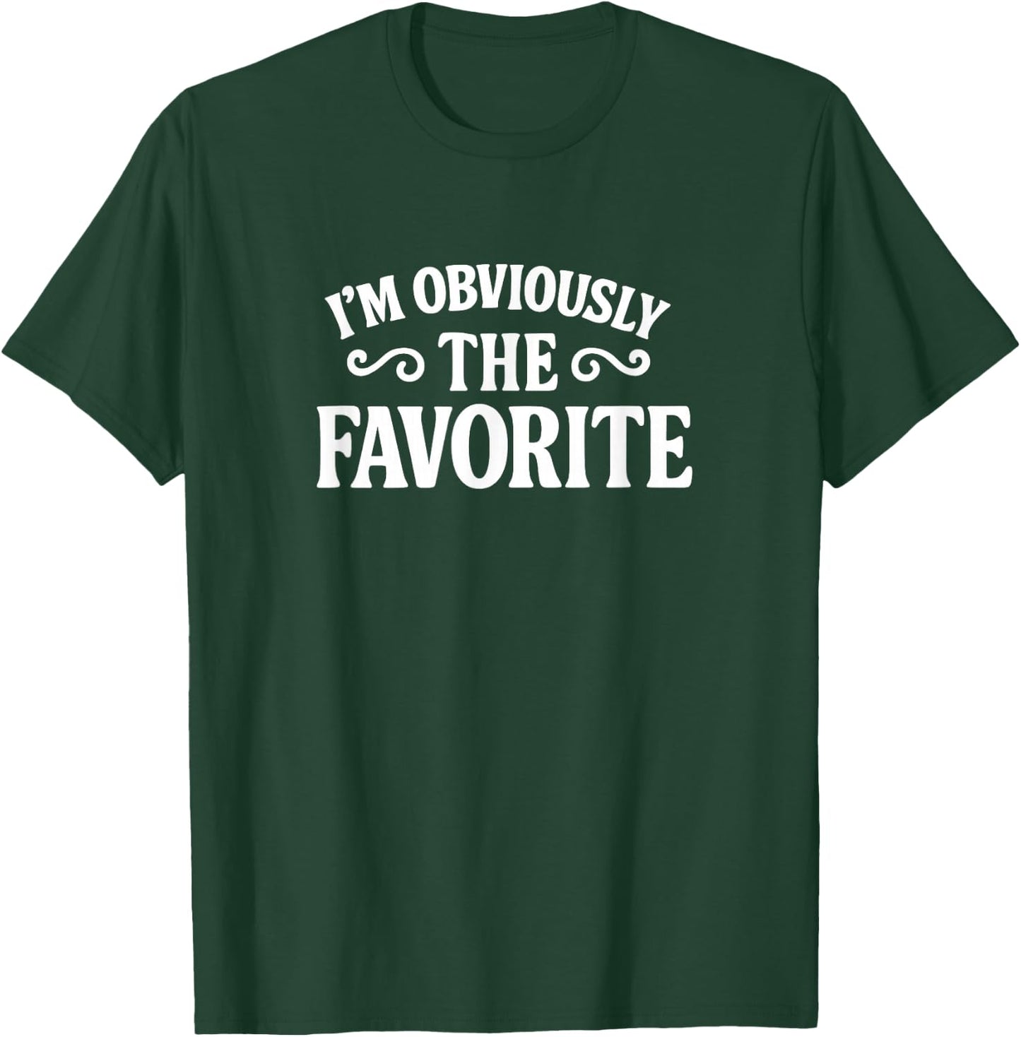 I'm Obviously The Favorite T-Shirt - T-Shirt | Forest