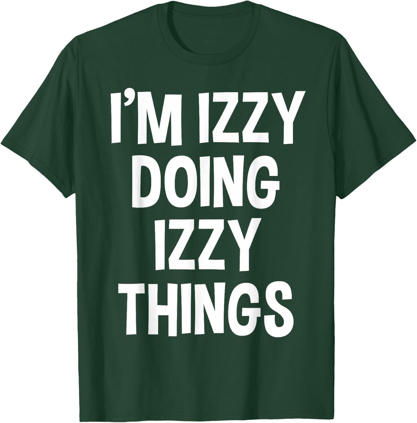 I'm Izzy Doing Izzy Things Funny Saying T-Shirt - T-Shirt | Forest