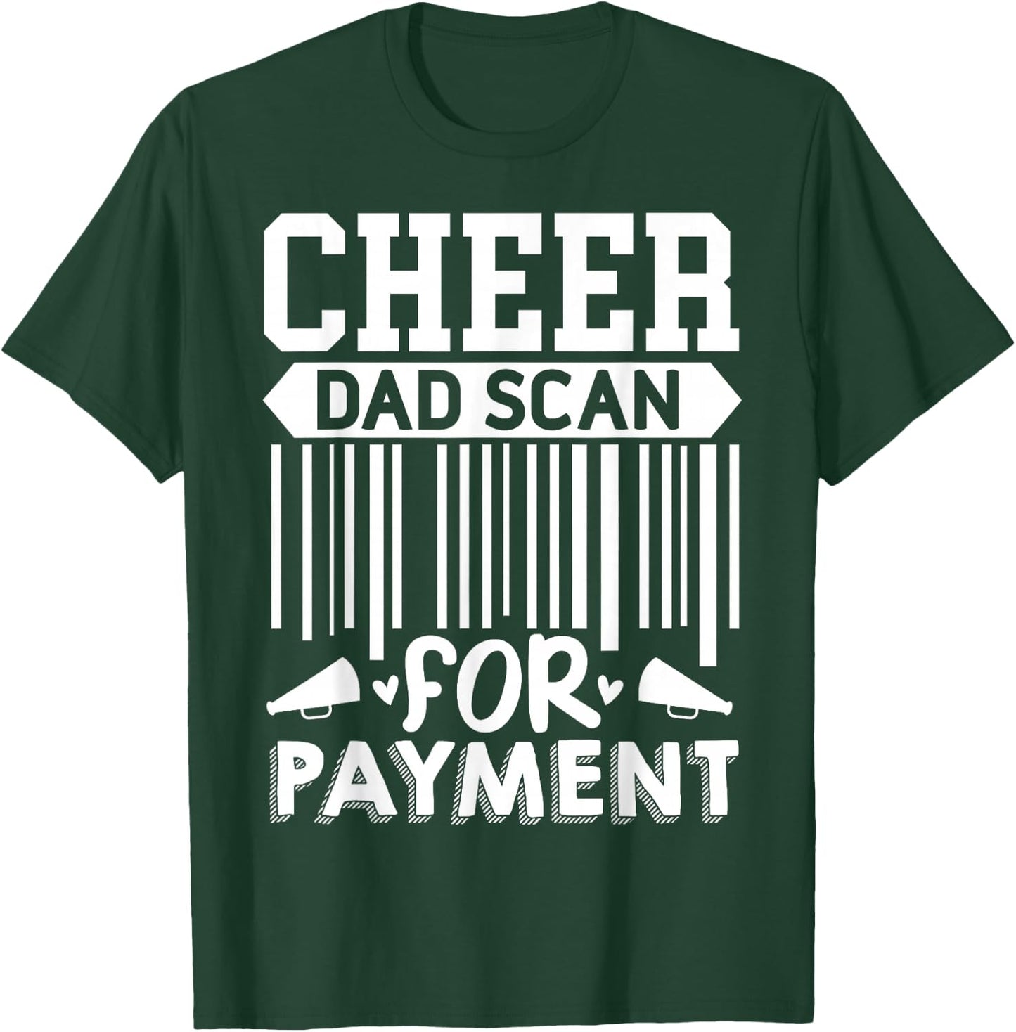 Cheer Dad, Scan For Payment | Cheerleader T-Shirt - T-Shirt | Forest