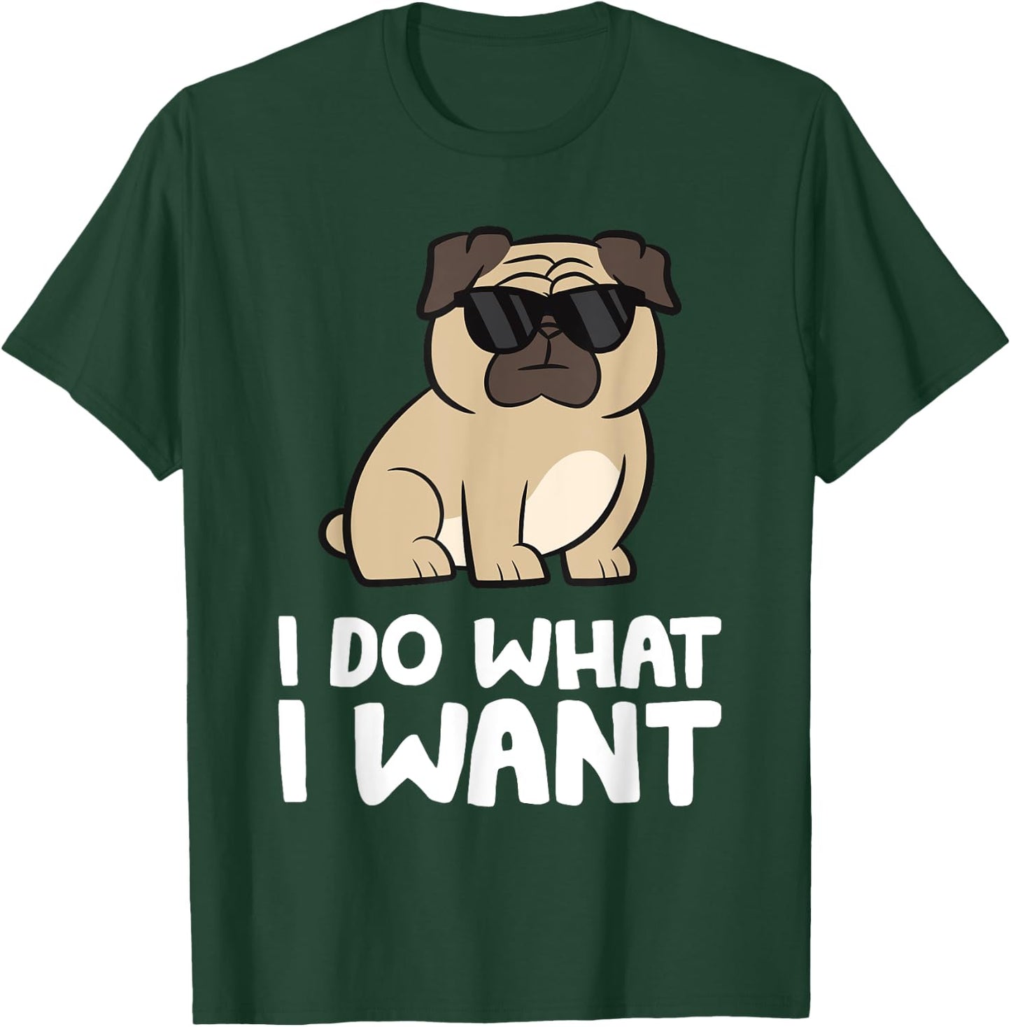 Pug Dog I Do What I Want Funny Pug T-Shirt - T-Shirt | Forest