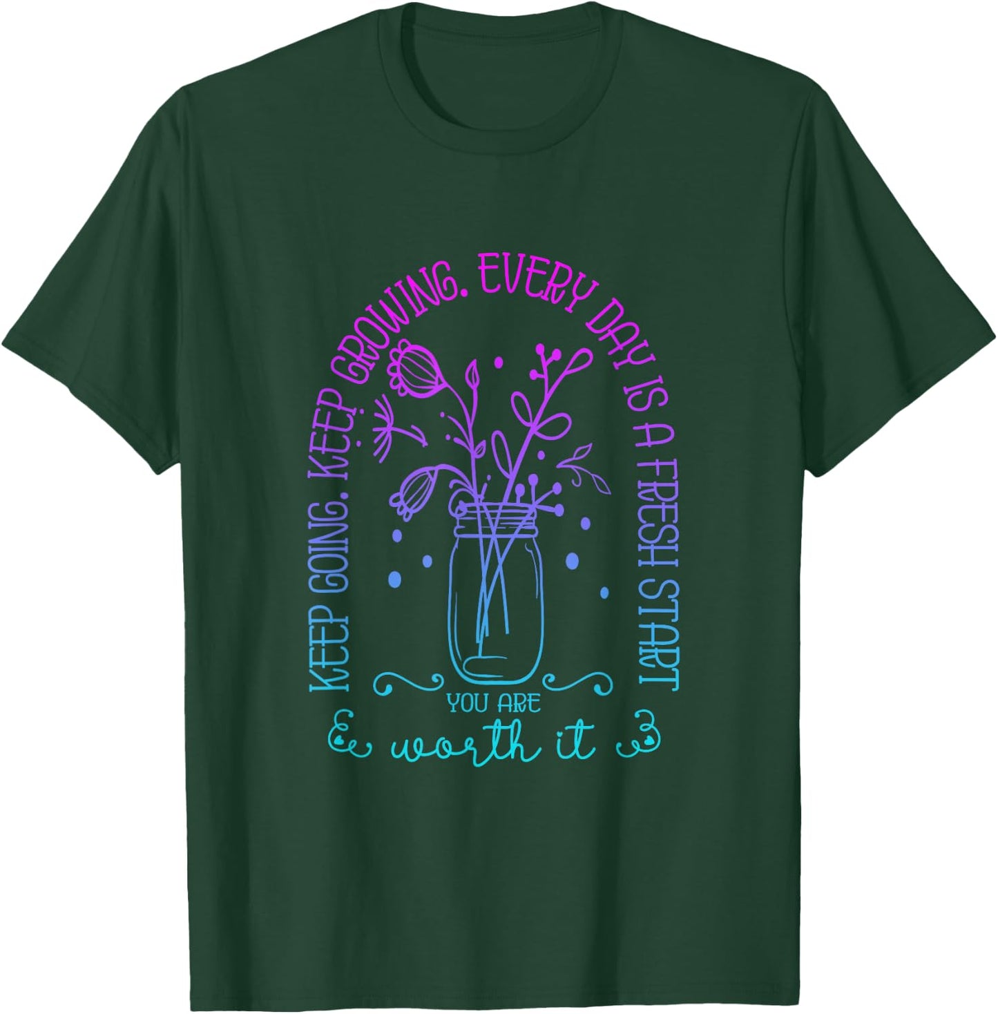 Keep Going Keep Growing Every Day Is A Fresh Start Funny T-Shirt - T-Shirt | Forest