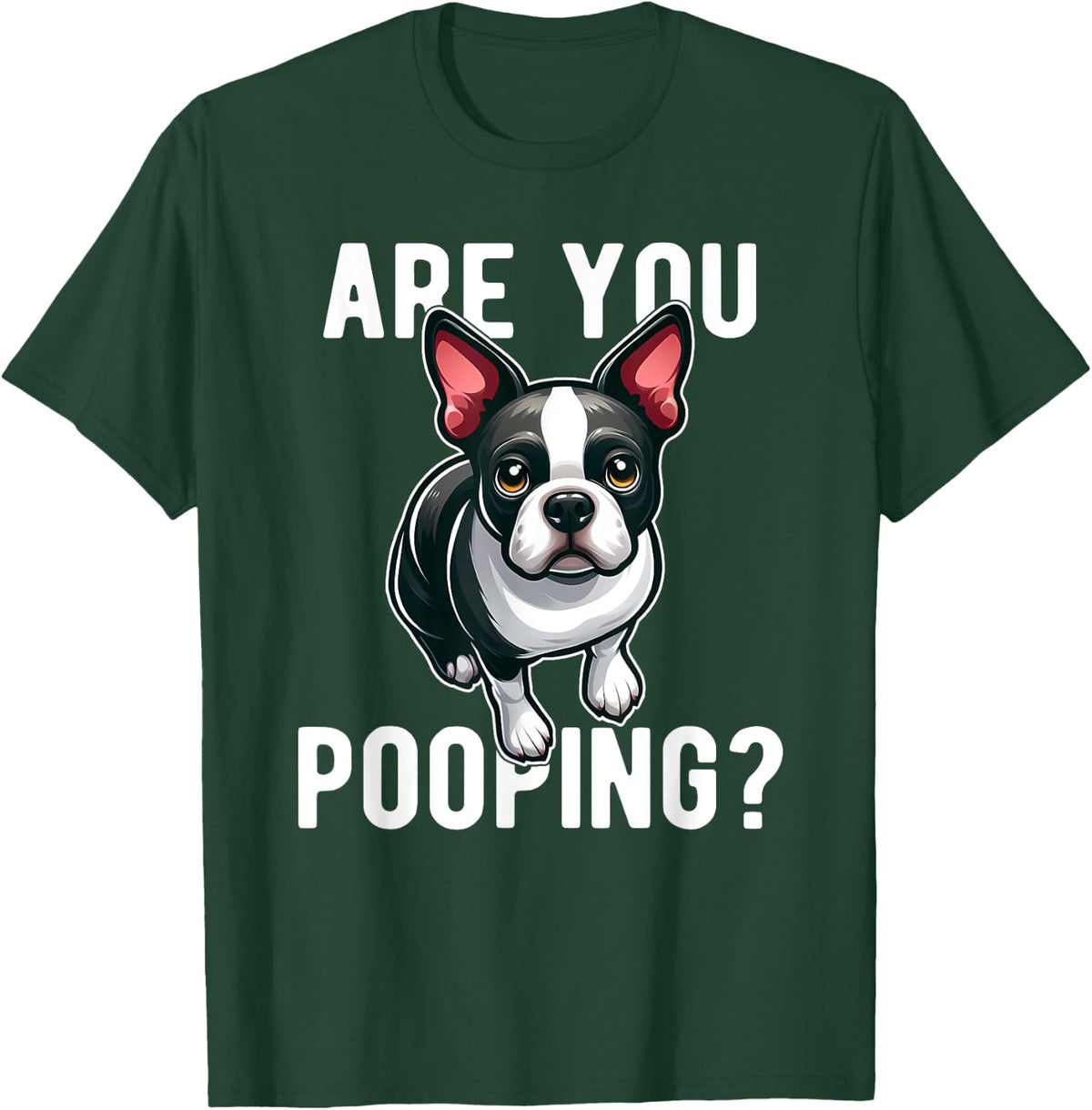Are You Pooping Dog Boston Terrier Funny T-Shirt - T-Shirt | Forest