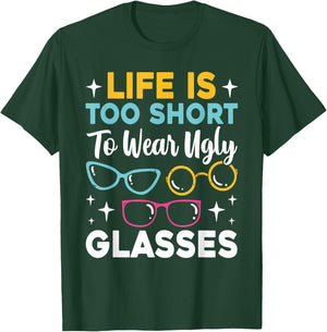 Life Is Too Short To Wear Ugly Glasses Funny Eye Optician T-Shirt - T-Shirt | Forest
