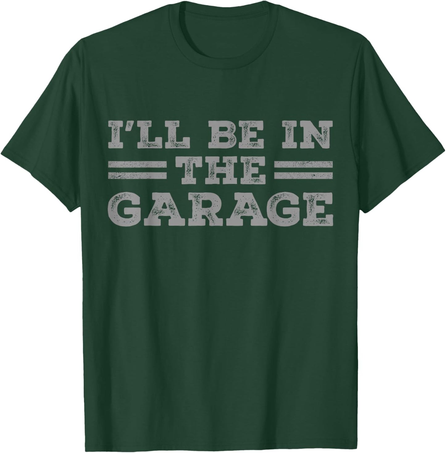 I'll Be In The Garage Men Father's Day Dad Grandpa T-Shirt - T-Shirt | Forest