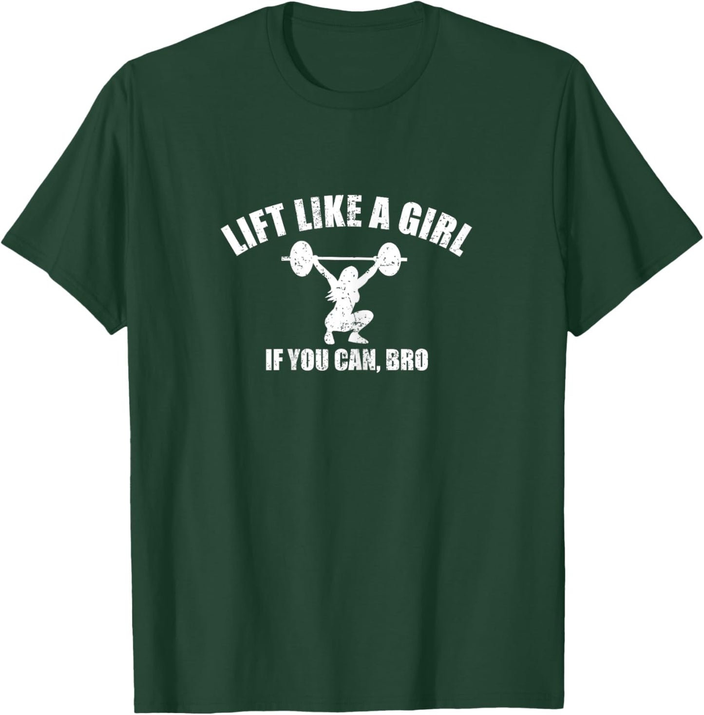 Lift Like A Girl if you Can Bro Weightlifting T-Shirt - T-Shirt | Forest