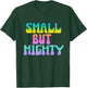 Small But Mighty Quote Short Petite Fierce Girls T-Shirt - T-Shirt | Forest