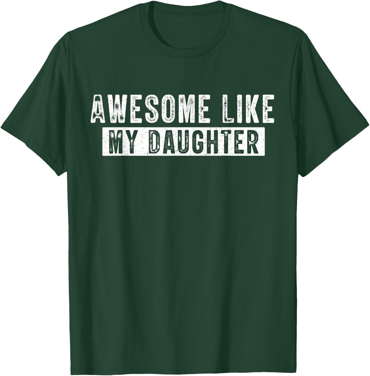 Awesome Like My Daughter Funny Father's Day Humor Cool Daddy T-Shirt - T-Shirt | Forest