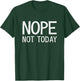 Nope Not Today Shirt Men Nope Not Today T-Shirt - T-Shirt | Forest