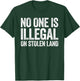 No One Is Illegal On Stolen Land Shirt Support Immigration T-Shirt - T-Shirt | Forest