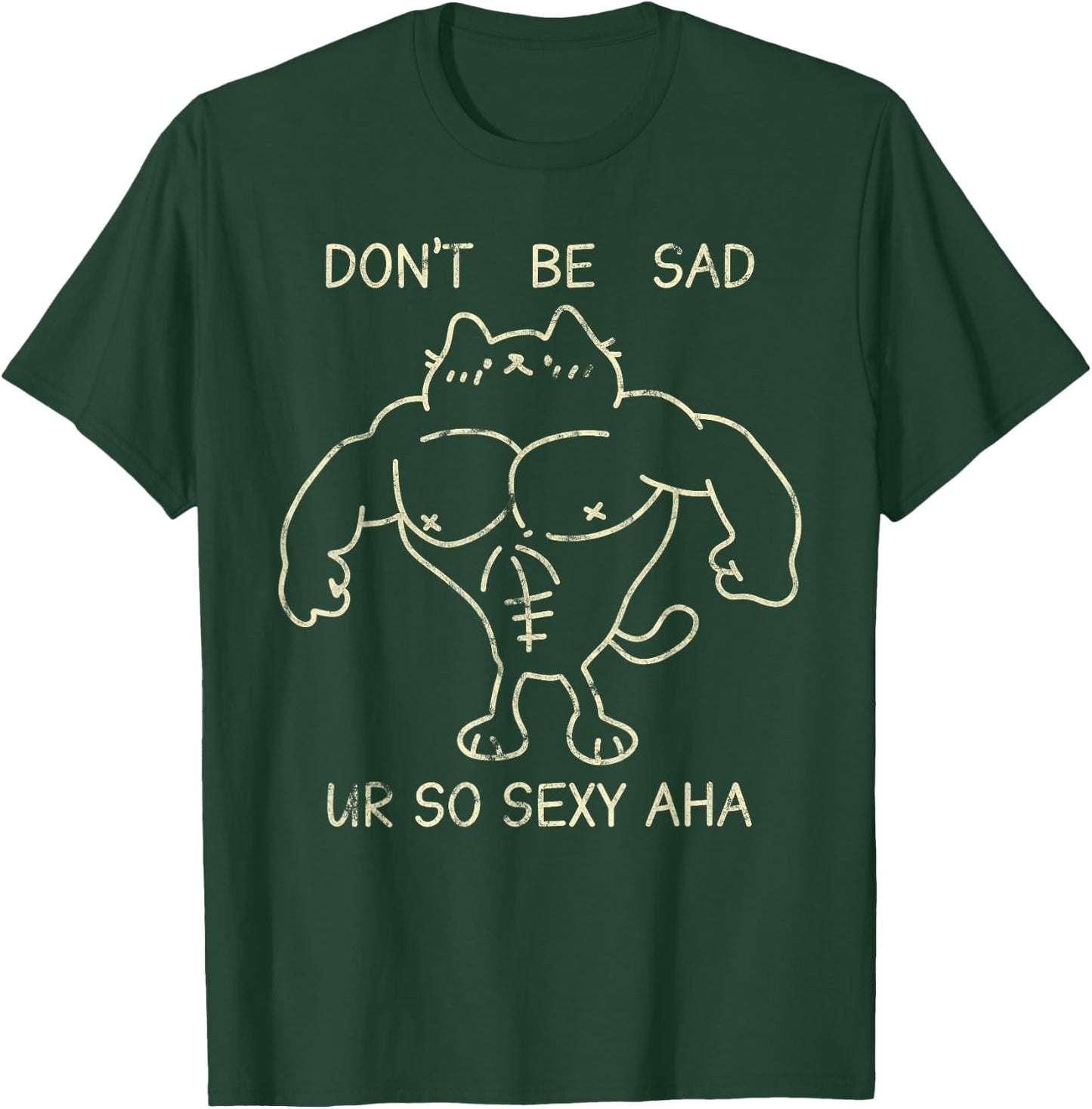 Don't Be Sad Ur So Sexy Aha Gym Cats Funny T-Shirt - T-Shirt | Forest